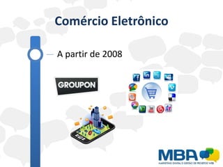 Comércio Eletrônico

A partir de 2008
 