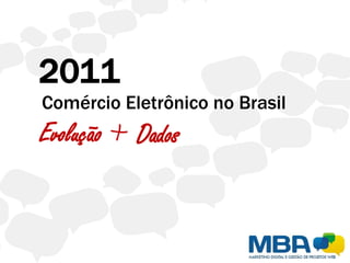 Comércio Eletrônico no Brasil
Evolução   Dados
 