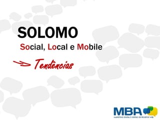 Social, Local e Mobile

   Tendências
 
