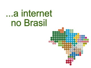 ...a internet  no Brasil 