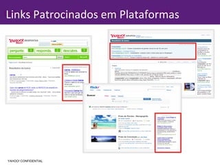 Links Patrocinados como resultado da busca – MSN Links Patrocinados em Plataformas YAHOO! CONFIDENTIAL 
