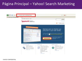 Informação Confidencial - Propriedade Yahoo! Página Principal – Yahoo! Search Marketing YAHOO! CONFIDENTIAL 
