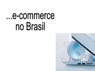 ...e-commerce  no Brasil 