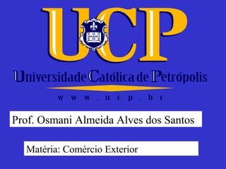 Prof. Osmani Almeida Alves dos Santos

  Matéria: Comércio Exterior
 