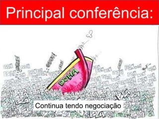 Principal conferência:
Continua tendo negociação
 