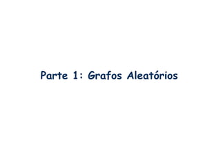 Parte 1: Grafos Aleatórios
 