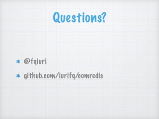 Questions?
@fqiuri
github.com/iurifq/comredis
 