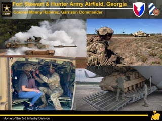 1
Fort Stewart & Hunter Army Airfield, Georgia
Colonel Manny Ramirez, Garrison Commander
v8
 