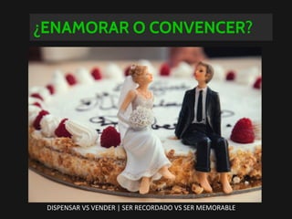DISPENSAR VS VENDER | SER RECORDADO VS SER MEMORABLE
 