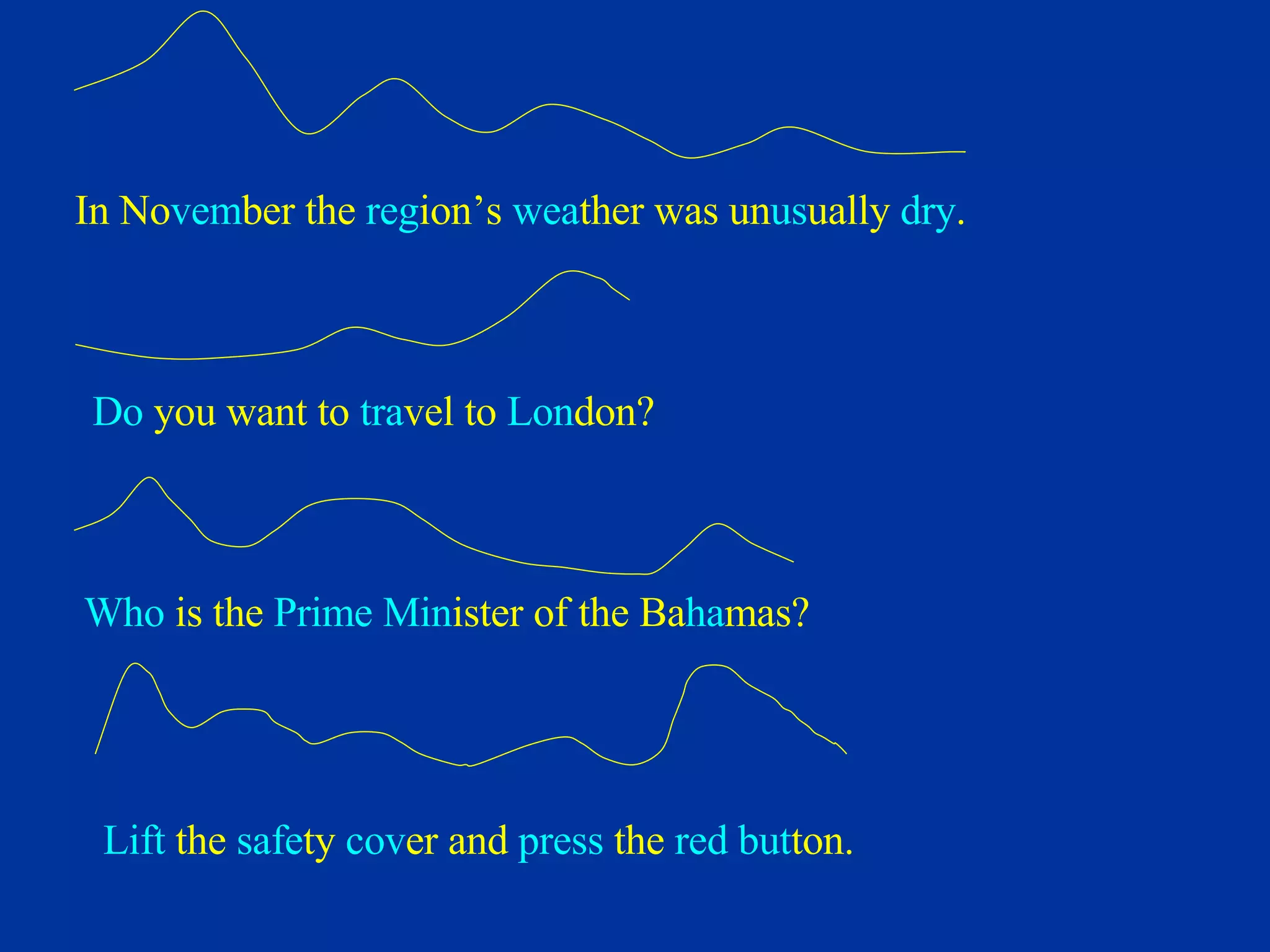 In No vem ber the  reg ion’s  wea ther was un us ually  dry . Do  you want to  tra vel to  Lon don? Who  is the  Prime   Min ister of the Ba ha mas? Lift  the  safe ty  cov er and  press  the  red   but ton. 