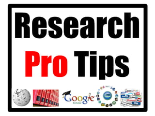 Research
Pro Tips
 
