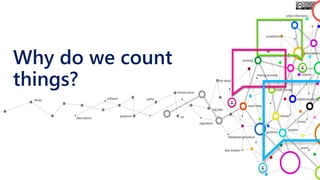 Why do we count
things?
 