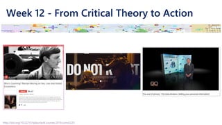 Week 12 - From Critical Theory to Action
http://doi.org/10.22215/tplauriault.courses.2019.coms5225
 