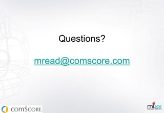 Questions?

mread@comscore.com
 