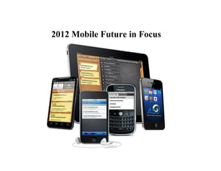 2012 Mobile Future in Focus
 
