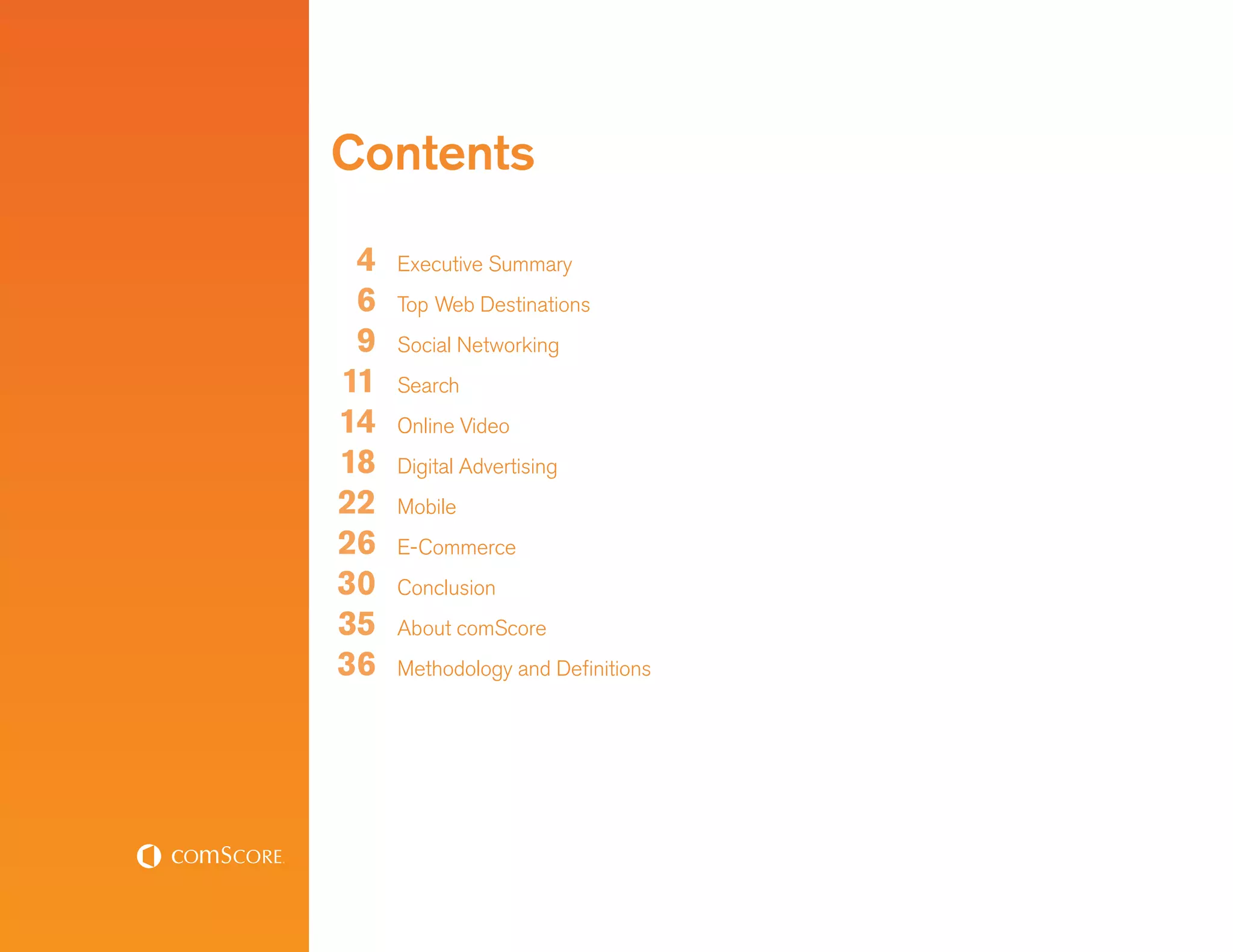 Contents

 4   Executive Summary
 6   Top Web Destinations
 9   Social Networking
11   Search
14   Online Video
18   Digital Advertising
22   Mobile
26   E-Commerce
30   Conclusion
35   About comScore
36   Methodology and Definitions
 