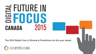 © comScore, Inc. Proprietary.
The 2014 Digital Year in Review & Predictions for the year ahead
 