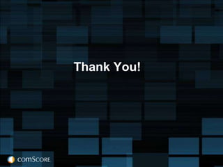 Thank You!




© comScore, Inc.   Proprietary.   35
 