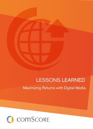Lessons Learned
Maximizing Returns with Digital Media
 