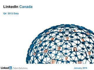 LinkedIn Canada
Q4 2013 Data
January 2014
 