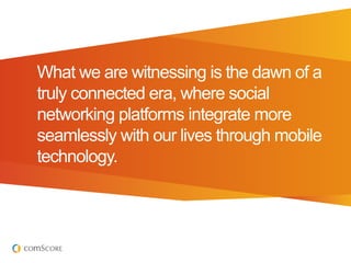 What we are witnessing is the dawn of a
truly connected era, where social
networking platforms integrate more
seamlessly with our lives through mobile
technology.
 