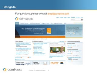 Obrigado!

        For questions, please contact Brazil@comscore.com




                    © comScore, Inc. Proprietary and Confidential.   57
 