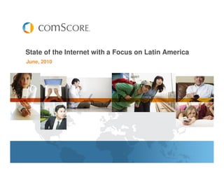 State of the Internet with a Focus on Latin America
June, 2010
 