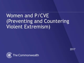Women and P/CVE
(Preventing and Countering
Violent Extremism)
2017
 