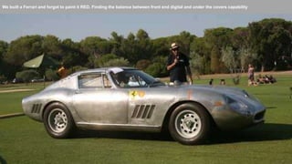 We built a Ferrari and forgot to paint it RED. Finding the balance between front end digital and under the covers capability
 