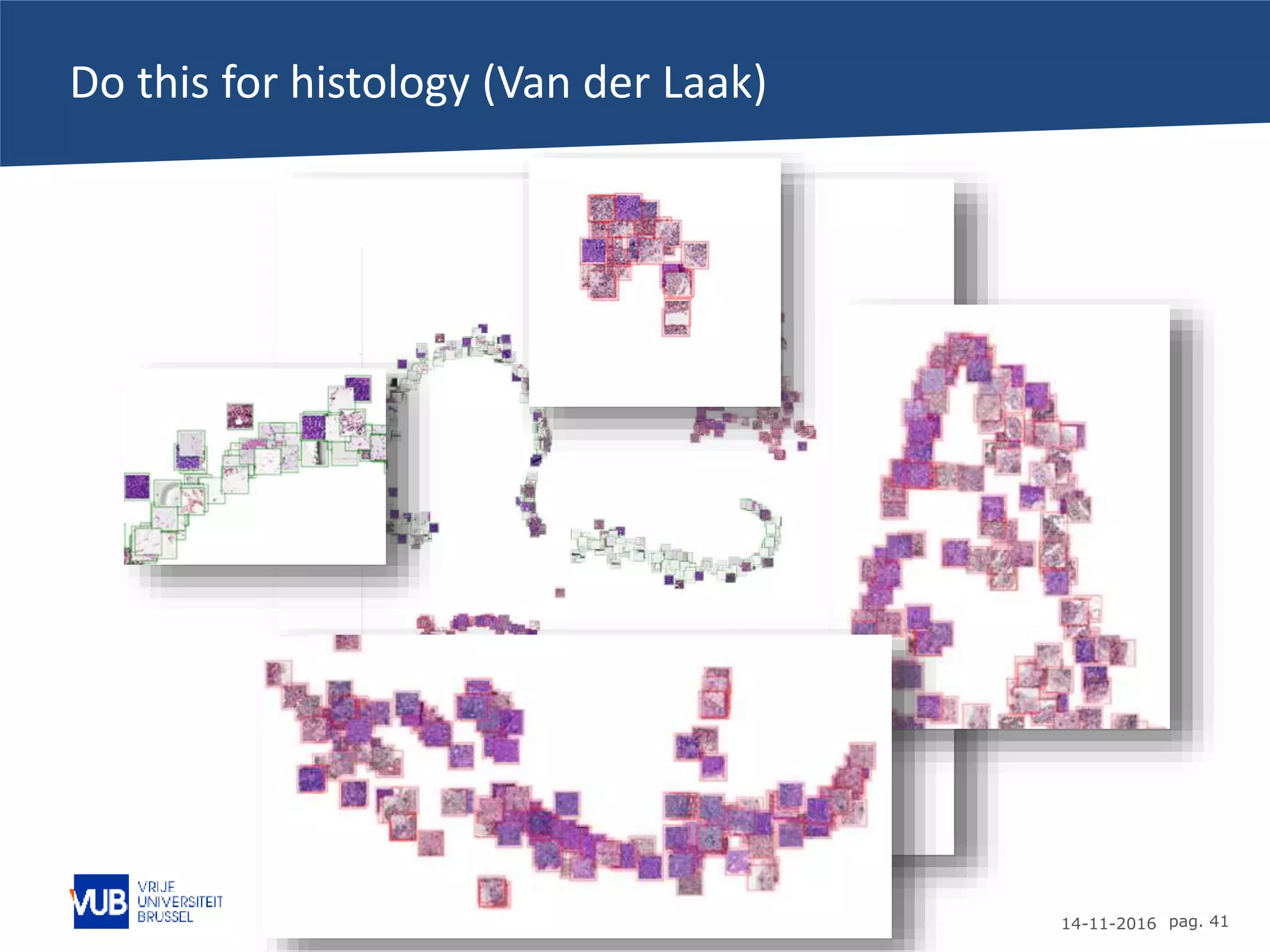 14-11-2016 pag. 41
Do this for histology (Van der Laak)
 