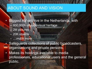 OUR MISSION
“As guardian of Dutch audiovisual heritage,
we keep Dutch history, as documented in
moving images, alive. We e...