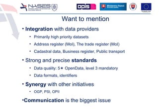 Want to mention
• Integration with data providers
• Primarily high priority datasets
• Address register (MoI), The trade r...