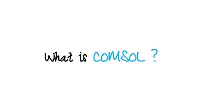 What is COMSOL ?
 