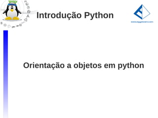 Introdução Python




Orientação a objetos em python
 