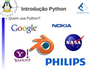 Introdução Python
●   Quem usa Python?
 