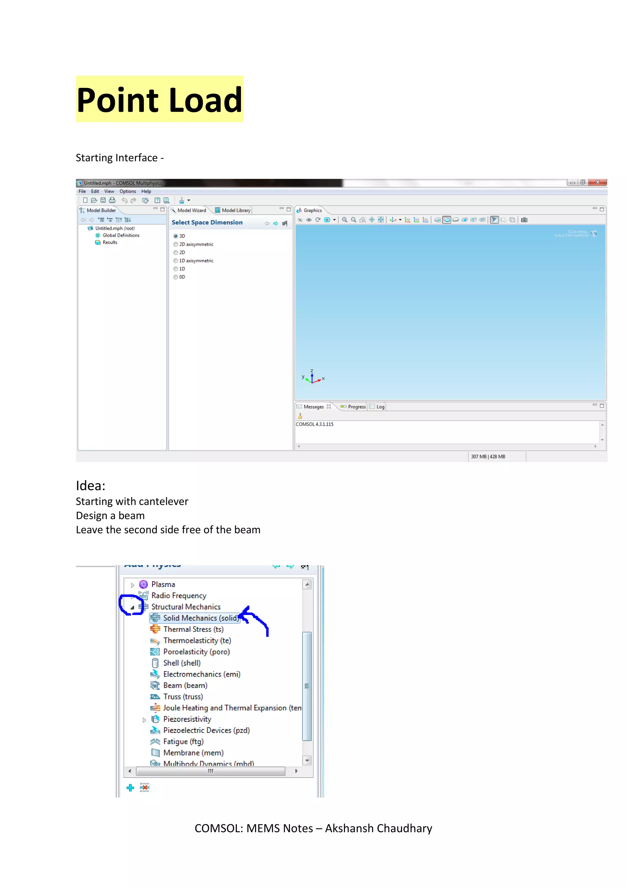 DISCLAIMER: While the document has attempted to make the information as accurate as possible, the information on this document is for personal and/or
educational use only and is provided in good faith without any express or implied warranty. There is no guarantee given as to the accuracy or currency of any
individual items. The document does not accept responsibility for any loss or damage occasioned by use of the information contained and acknowledges
credit of author(s) where ever due. While the document makes every effort to ensure the availability and integrity of its resources, it cannot guarantee that
these will always be available, and/or free of any defects, including viruses. Users should take this into account when accessing the resources. All access and
use is at the risk of the user and owner reserves that right to control or deny access.
Information, notes, models, graph etc. provided about subjects, topics, units, courses and any other similar arrangements for course/paper, are an expression
to facilitate ease of learning and dissemination of views/personal understanding and as such they are not to be taken as a firm offer or undertaking. The
document reserves the right to discontinue or vary such subjects, topic, units, courses, or arrangements at any time without notice and to impose limitations
on accessibility in any course.
COMSOL Multiphysics Notes, First Edition
Copyright © 2013 Akshansh
ALL RIGHTS RESERVED.
Presented by: Akshansh Chaudhary
Graduate of BITS Pilani, Dubai Campus
Batch of 2011
Course content by: Dr. Anand Kumar
Then Faculty, BITS Pilani, Dubai Campus
Layout design by: AC Creations © 2013
The course content was prepared during Spring, 2014.
More content available at: www.Akshansh.weebly.com
 