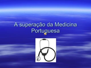 A superação da Medicina Portuguesa 