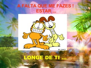 A FALTA QUE ME FAZES !  ESTAR ... LONGE DE TI ... 