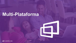 © comScore, Inc. Proprietary.© comScore, Inc. Proprietary. 4
Multi-Plataforma
 