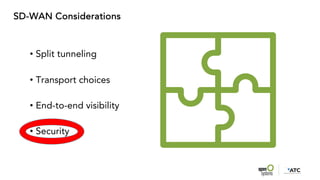 SD-WAN Considerations
• Split tunneling
• Transport choices
• End-to-end visibility
• Security
 
