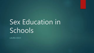 Sex Education in
Schools
LAURA CECH
 