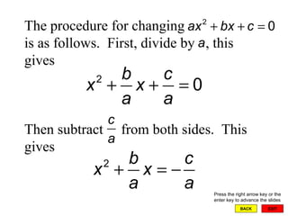 EXIT BACK The procedure for changing is as follows.  First, divide by  , this gives Then subtract  from both sides.  This gives  Press the right arrow key or the enter key to advance the slides 