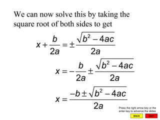 EXIT BACK We can now solve this by taking the square root of both sides to get Press the right arrow key or the enter key to advance the slides 