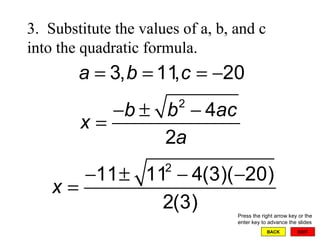 EXIT BACK 3.  Substitute the values of a, b, and c into the quadratic formula. Press the right arrow key or the enter key to advance the slides 