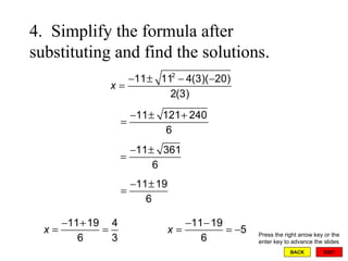 EXIT BACK 4.  Simplify the formula after substituting and find the solutions. Press the right arrow key or the enter key to advance the slides 