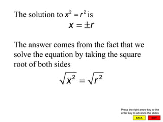 EXIT BACK The solution to  is Press the right arrow key or the enter key to advance the slides The answer comes from the fact that we solve the equation by taking the square root of both sides 