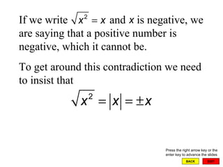 EXIT BACK If we write  and  is negative, we are saying that a positive number is negative, which it cannot be. To get around this contradiction we need to insist that Press the right arrow key or the enter key to advance the slides 