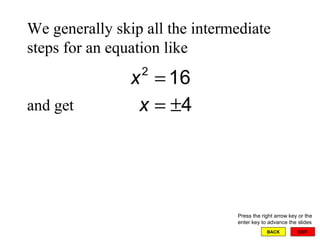 EXIT BACK We generally skip all the intermediate steps for an equation like  and get  Press the right arrow key or the enter key to advance the slides 