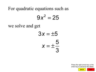 EXIT BACK For quadratic equations such as  we solve and get Press the right arrow key or the enter key to advance the slides 