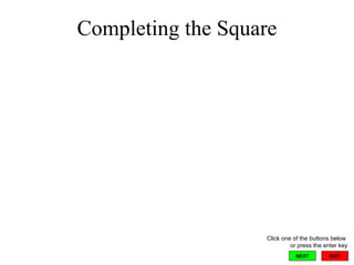 Completing the Square EXIT NEXT Click one of the buttons below  or press the enter key 